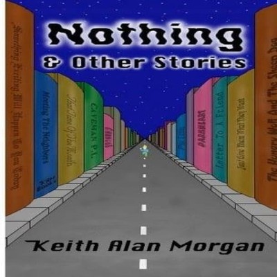 Nothing And Other Stories Keith Alan Morgan Paperback Lulu Press