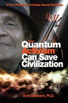 How Quantum Activism Can Save Civilization: A Few People Can Change Human: Used