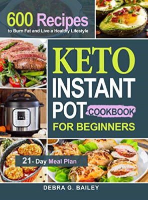 Keto Instant Pot Cookbook for Beginners: 600 Easy and W -  NEW Debra G Bailey 20