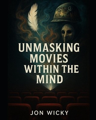 Unmasking Movies Within The Mind by Jon Wicky Paperback Book
