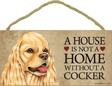 A House is not a home without a Cocker Spaniel Wood Hanging Dog Sign 5"x10" S3