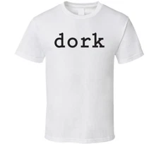 Dork Funny Geek T Shirt