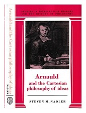 NADLER, Steven m. Arnauld and the Cartesian philosophy of ideas / Nadl