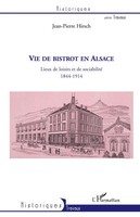 Vie De Bistrot En Alsace Lieux De Loisirs Et De Sociabilité 1844-1914 Hirsch