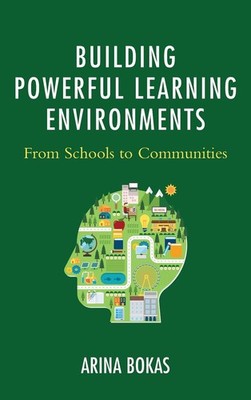 Building Powerful Learning Environments: From Schools to Communities by Arina Bo