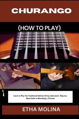 Churango (Wie man spielt): Lernen Sie das traditionelle bolivianische Streichinstrument zu spielen