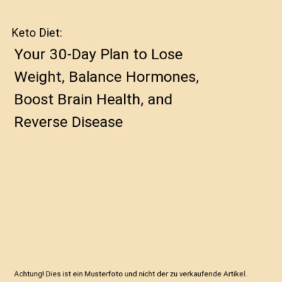 Keto Diet: Your 30-Day Plan to Lose Weight, Balance Hormones, Boost Brain Health