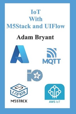 Bryant - IoT With M5Stack and UIFlow   Volume 1 - New paperback or sof - X555z