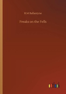 Freaks on the Fells by Robert Michael Ballantyne (English) Paperback Book