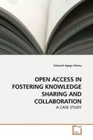 Open Access IN Fostering Knowledge Sharing AND Collaboration A Case Study Alemu