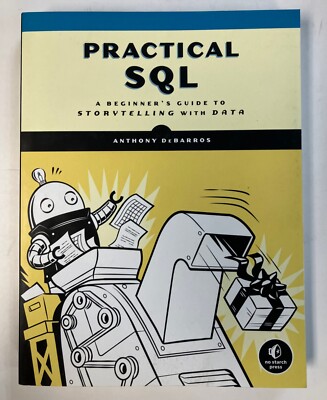 Practical SQL: A Beginner's Guide to Storytelling with Data by DeBarros PB