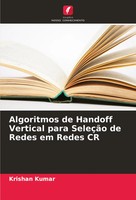 Krishan Kumar | Algoritmos De Handoff Vertical Para SeleçãO De Redes Em Redes CR