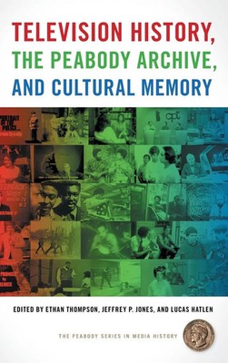Ethan Thompson (u. a.) | Television History, the Peabody Archive, and...