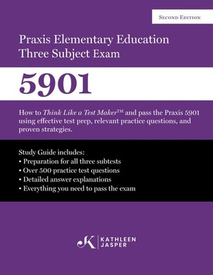 Praxis Elementary Education Three Subject Exam: How to Think Like a Test Mak...
