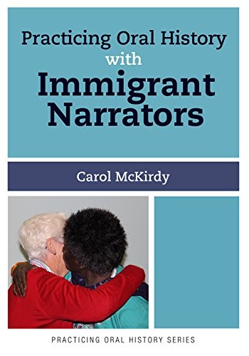 Practicing Oral History with Immigrant Narrators by Carol McK... - - Image 2