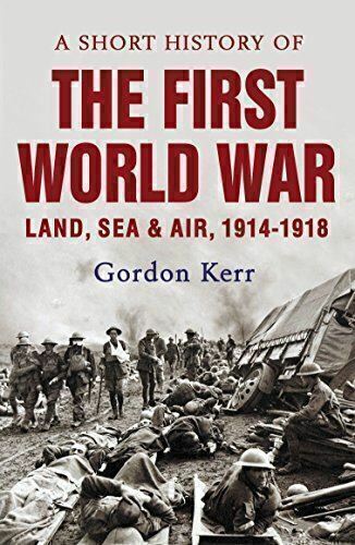 A Short History of the First World War: Land, Sea and Air, 1914 - 1918 [Paperbac