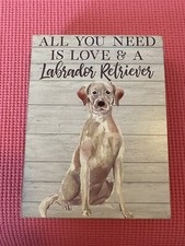 All You Need Is Love And A Labrador Retriever Wooden Sign 6x8 Inches