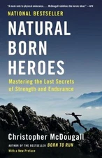 Natural Born Heroes: Mastering the Lost Secrets of Strength and Endurance by Mc