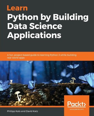 Learn Python by Building Data Science Applications Philipp Kats (u. a.) Buch