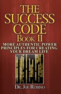 The Success Code, Book II: More Authentic Power Principles for Creating Your Dre