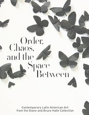 ORDER, CHAOS, AND THE SPACE BETWEEN: CONTEMPORARY LATIN By Robert Storr & Edward