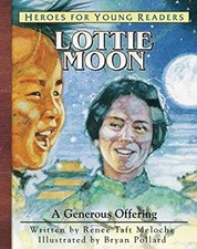 Heroes for Young Readers - Lottie Moon : A Generous Offering Rene