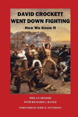David Crockett Went Down Fighting: How We Know It by Phil Guarnieri Paperback Bo