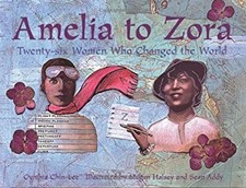 Amelia to Zora : Twenty-Six Women Who Changed the World Cynthia C