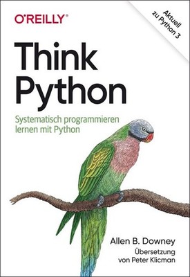 Think Python - Systematisch programmieren lernen mit P. - Allen B. Downey - 2021