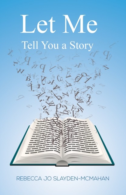Let Me Tell You a Story by Rebecca Jo Slayden-McMahan HARDBACK 9781647503390