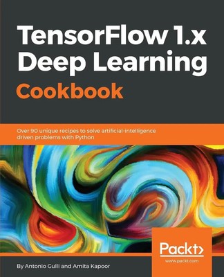 Antonio Gulli (u. a.) | TensorFlow 1.x Deep Learning Cookbook | Taschenbuch