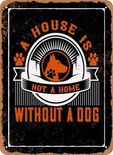 METAL SIGN - A House is Not a Home Without a Dog - Vintage Look