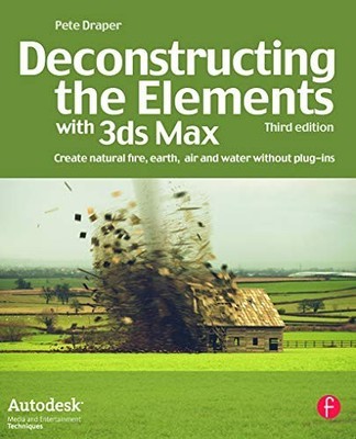 Deconstructing the Elements with 3ds Max: Create na... by Draper, Pete Paperback