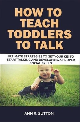 Ann R Sutton How to Teach Toddlers to Talk (Taschenbuch)