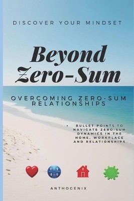 Beyond Zero-Sum: Overcoming Zero-Sum Relationships by A.E. Delamar Paperback Boo