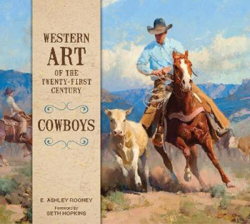 Thumbnail - Western Art Of The Twenty-first Century: Cowboys By E. Ashley Rooney