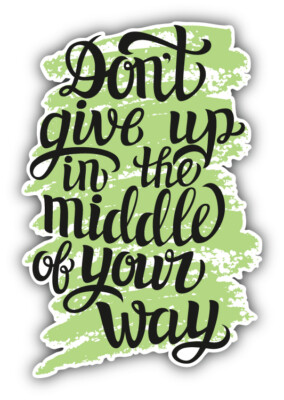 Autoaufkleber Don't Give Up On The Middle On Your Way Slogan K186 Sticker 12cm