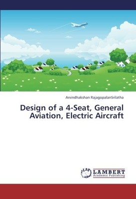 DESIGN OF A 4-SEAT, GENERAL AVIATION, ELECTRIC AIRCRAFT By Arvindhakshan **NEW**