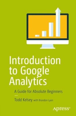 Introduction to Google Analytics A Guide for Absolute Beginners T