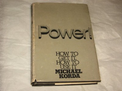 Power!: How to Get It, How to Use It - hardcover Korda, Michael