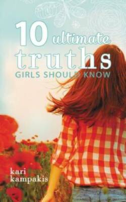 10 Ultimate Truths Girls Should Know - Paperback By Kampakis, Kari - VERY GOOD