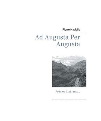 Ad Augusta Per Angusta: Poèmes itinérants...: Poèmes itinérants..., Pierre N