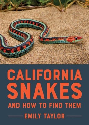 California Snakes and How to Find Them by Emily Taylor: New