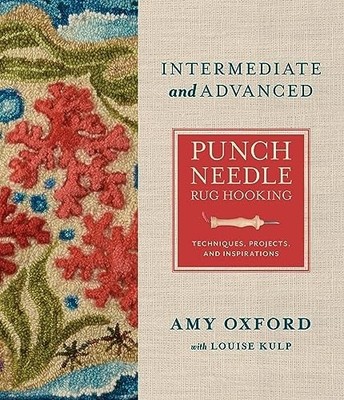Intermediate & Advanced Punch Needle Rug Hooking: Techniques, Projects, and Insp
