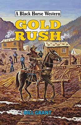 Gold Rush (A Black Horse Western) - Grant, Bill