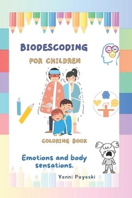 Biodescoding for children: Emotions and body sensations- COLORING BOOK by Yenni 