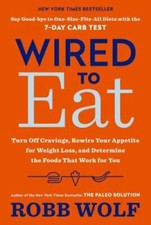 Wired to Eat: Turn Off Cravings, Rewire Your Appetite for Weight Loss, and: New