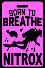 Hi-Viz Pink SCUBA Diving Born to Breathe NITROX Luggage/Gear Bag Tag