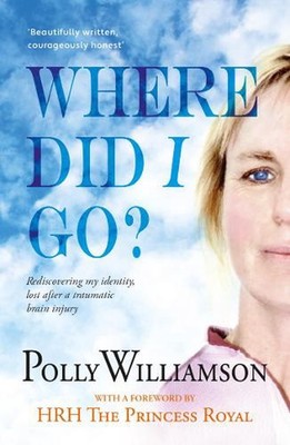 Where Did I Go?: Rediscovering my identity, lost after a traumatic brain injury