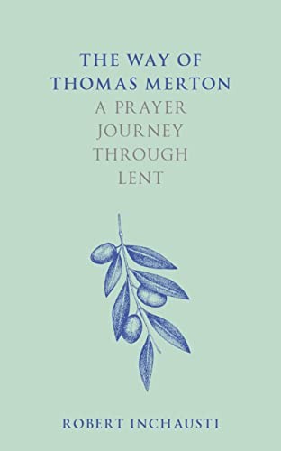 The Way of Thomas Merton: A prayer journey through Lent - Inchausti, Professo...